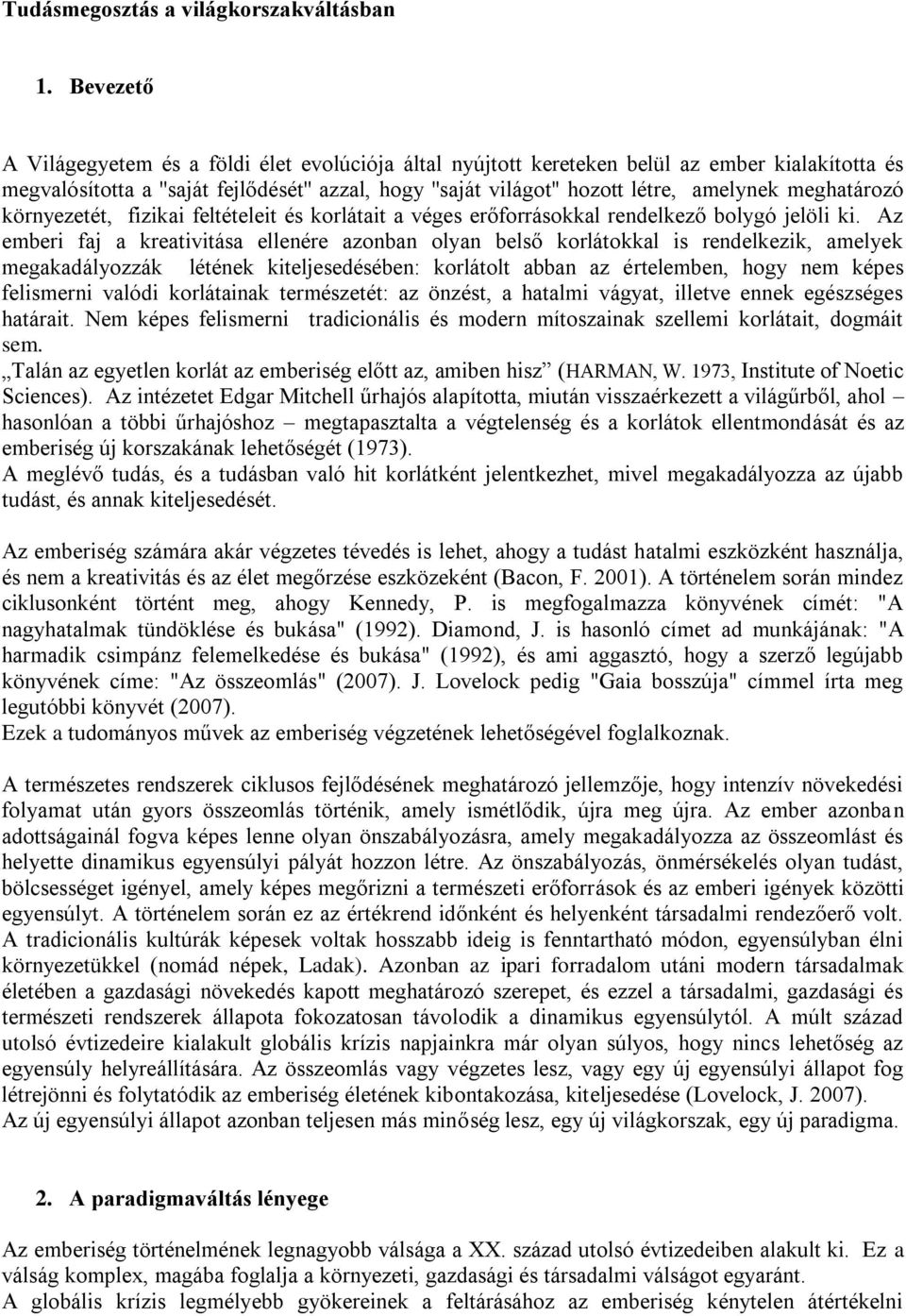 meghatározó környezetét, fizikai feltételeit és korlátait a véges erőforrásokkal rendelkező bolygó jelöli ki.