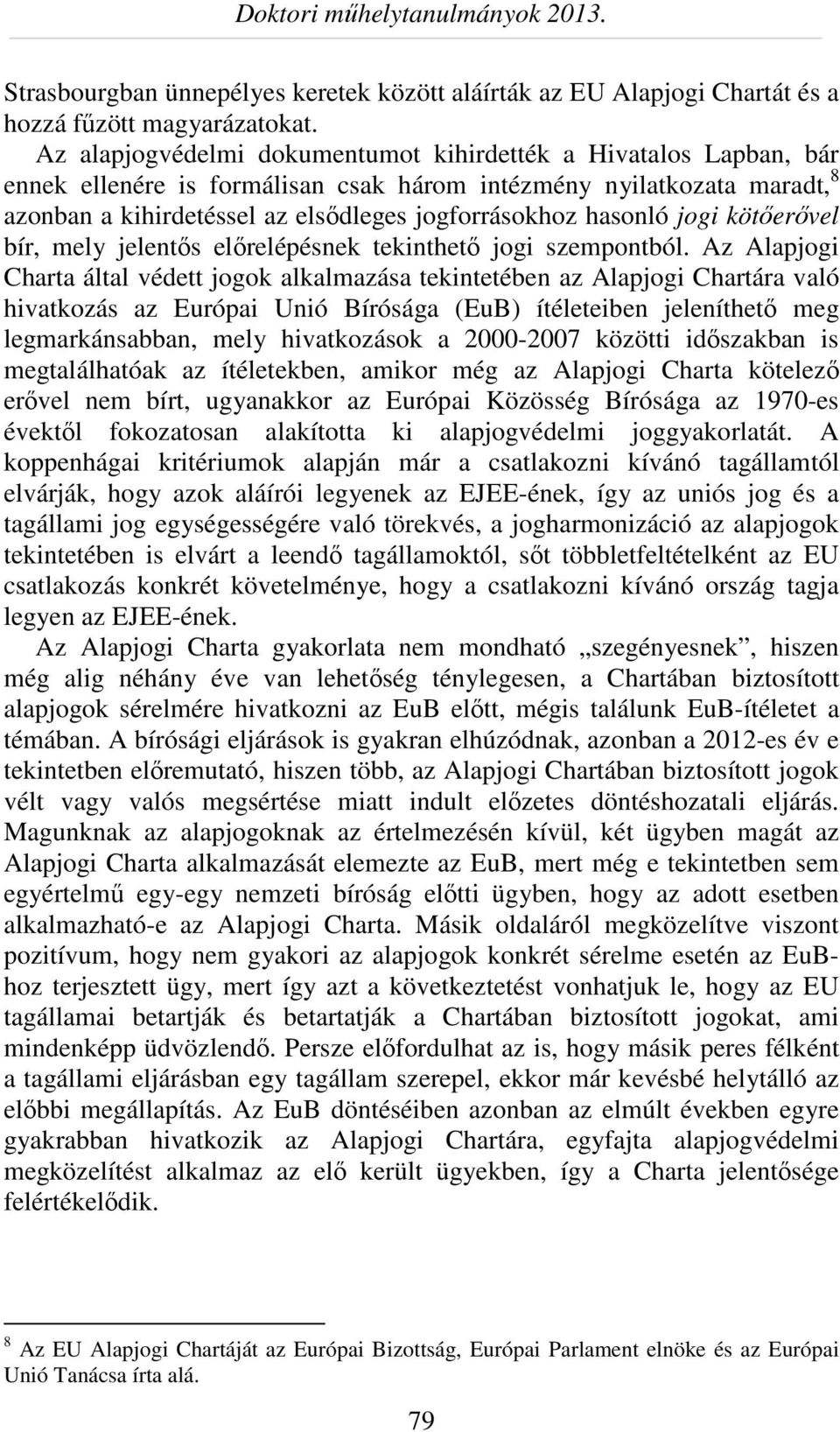 hasonló jogi kötőerővel bír, mely jelentős előrelépésnek tekinthető jogi szempontból.