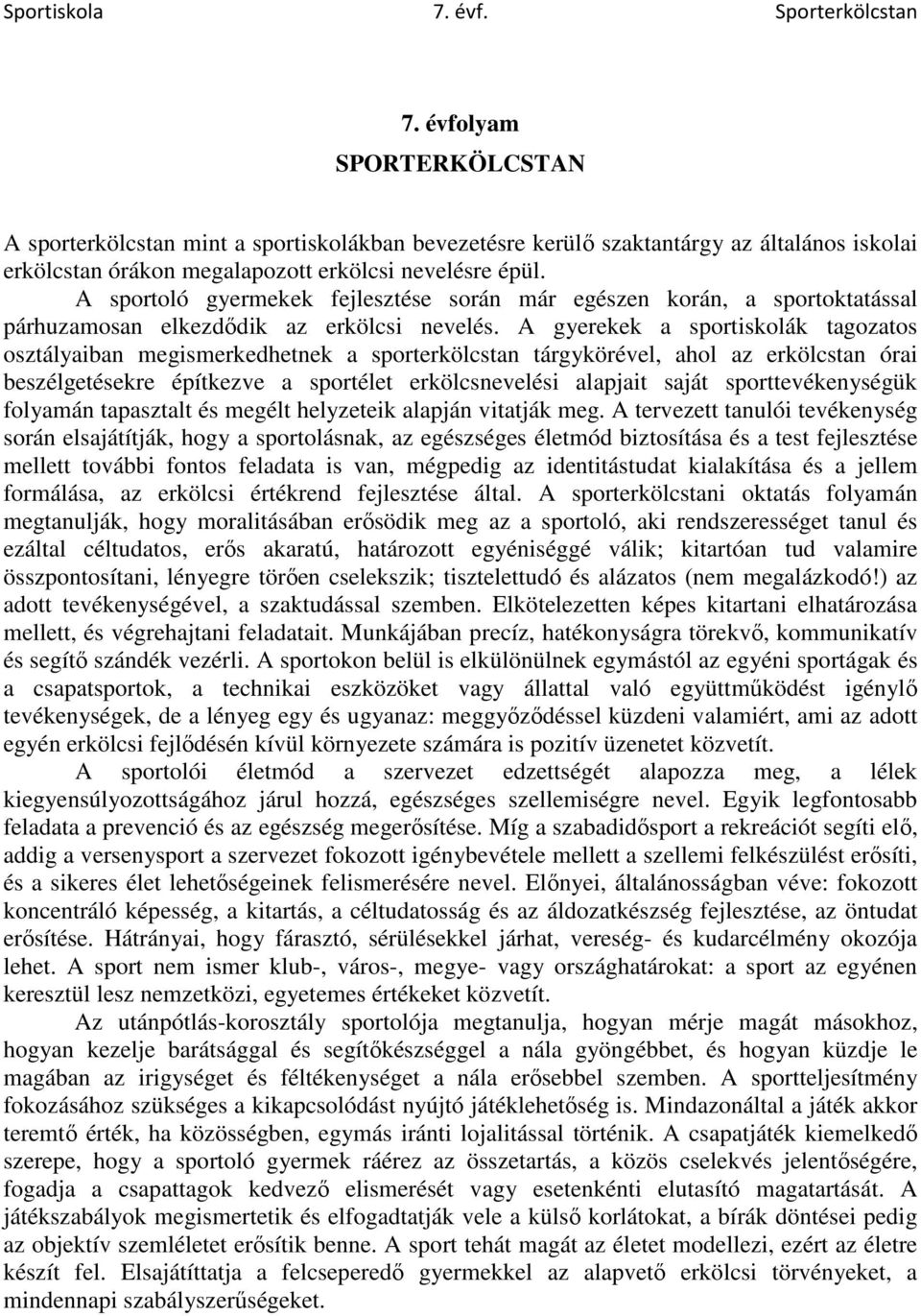 A sportoló gyermekek fejlesztése során már egészen korán, a sportoktatással párhuzamosan elkezdődik az erkölcsi nevelés.