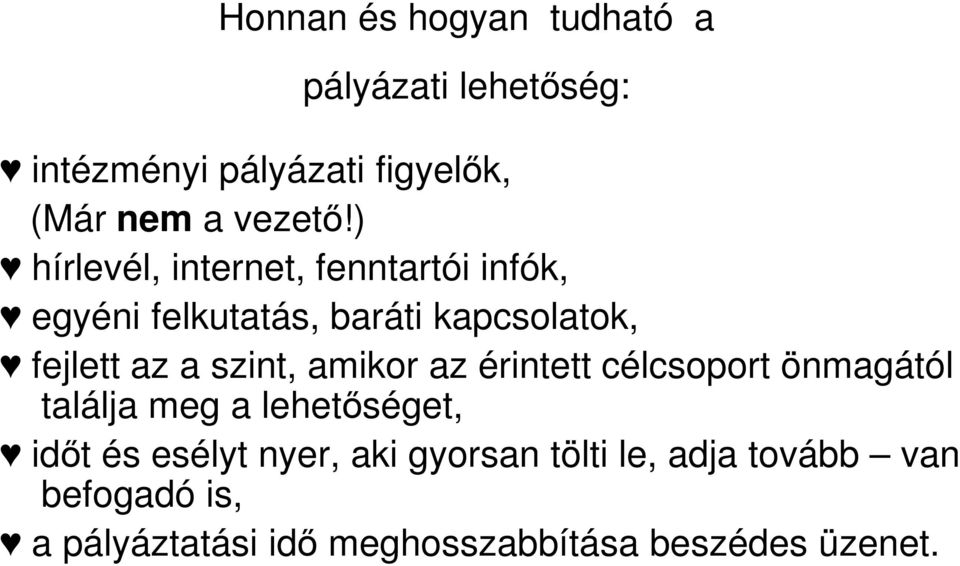 szint, amikor az érintett célcsoport önmagától találja meg a lehetıséget, idıt és esélyt nyer,