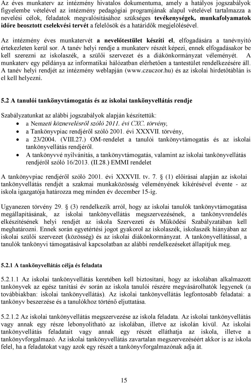 Az intézmény éves munkatervét a nevelőtestület készíti el, elfogadására a tanévnyitó értekezleten kerül sor.