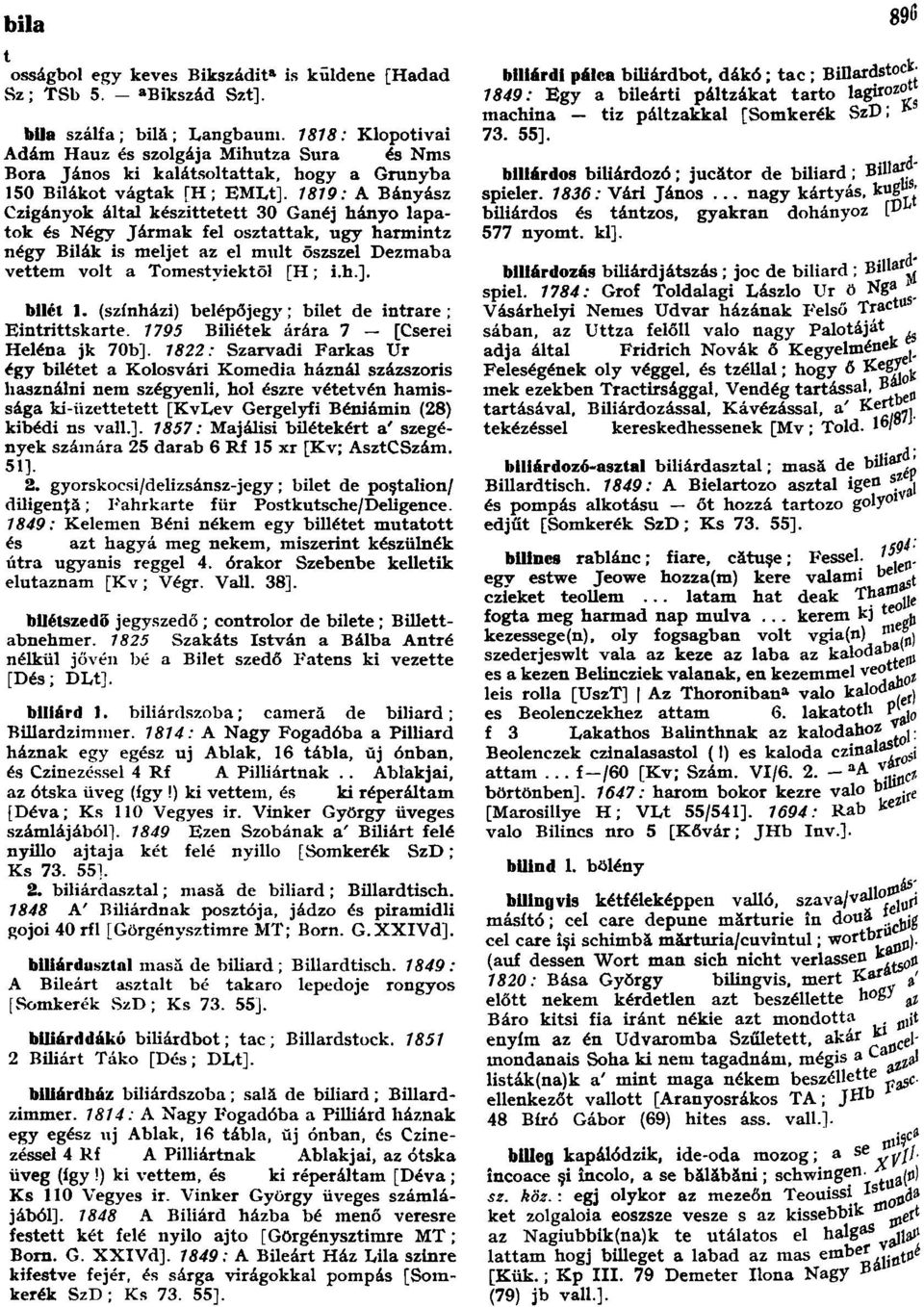 1819: A Bányász Czigányok által készíttetett 30 Ganéj hányó lapatok és Négy Jármak fel osztattak, ugy harmintz négy Bilák is meljet az el mult ōszszel Dezmaba vettem volt a Tomestyiektōl [H; i.h.].