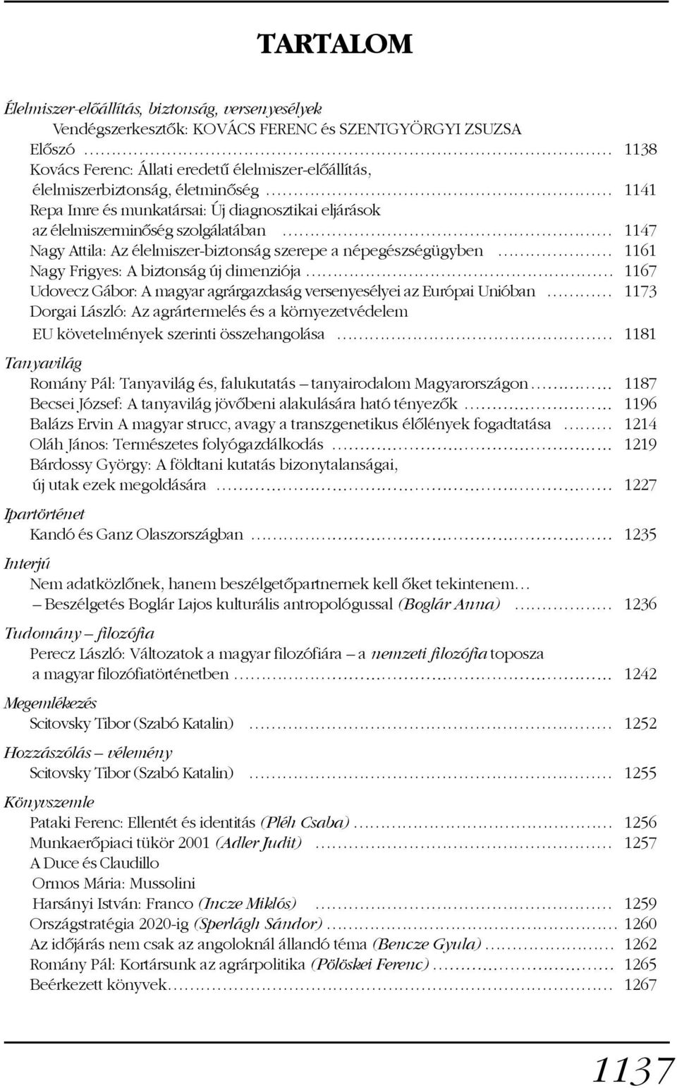 biztonság új dimenziója 1167 Udovecz Gábor: A magyar agrárgazdaság versenyesélyei az Európai Unióban 1173 Dorgai László: Az agrártermelés és a környezetvédelem EU követelmények szerinti