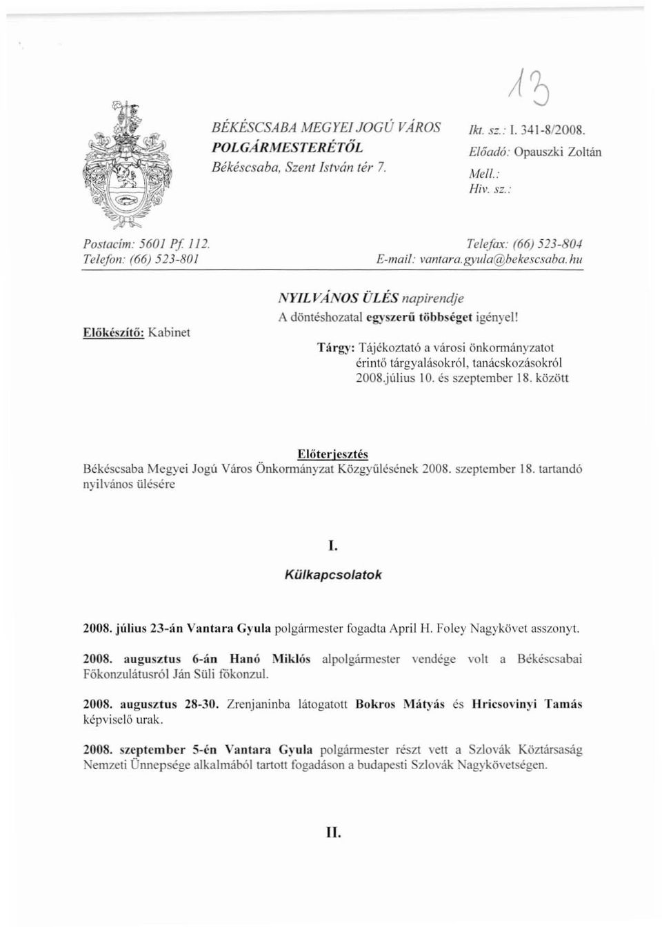 Tárgy: Tájékoztató a városi önkormányzatot érintő tárgyalásokról, tanácskoz.1.sokr61 200S.július 10. és szeplember 18. közön Előterjesztés Békéscsaba Megyei Jogú Város Önkormányzat Közgyűlésének 2008.