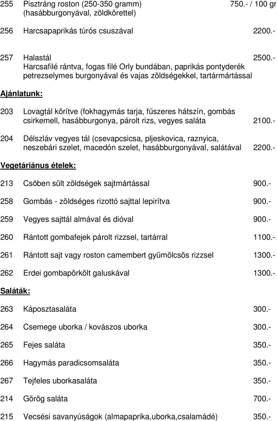 hátszín, gombás csirkemell, hasábburgonya, párolt rizs, vegyes saláta 2100.