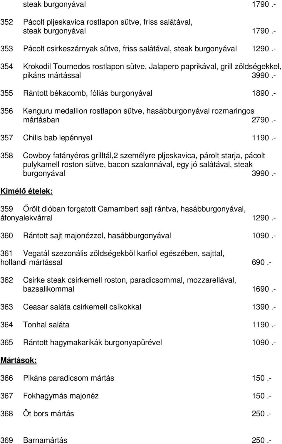 - 356 Kenguru medallion rostlapon sütve, hasábburgonyával rozmaringos mártásban 2790.- 357 Chilis bab lepénnyel 1190.