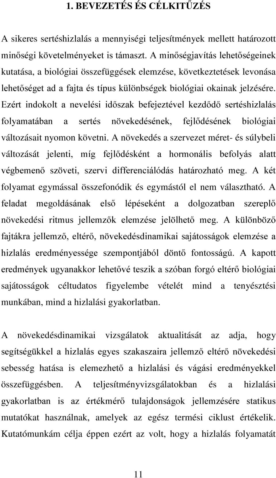 levonása OHKHW VpJHW DG D IDMWD pv WtSXV különbségek biológiai okainak jelzésére.