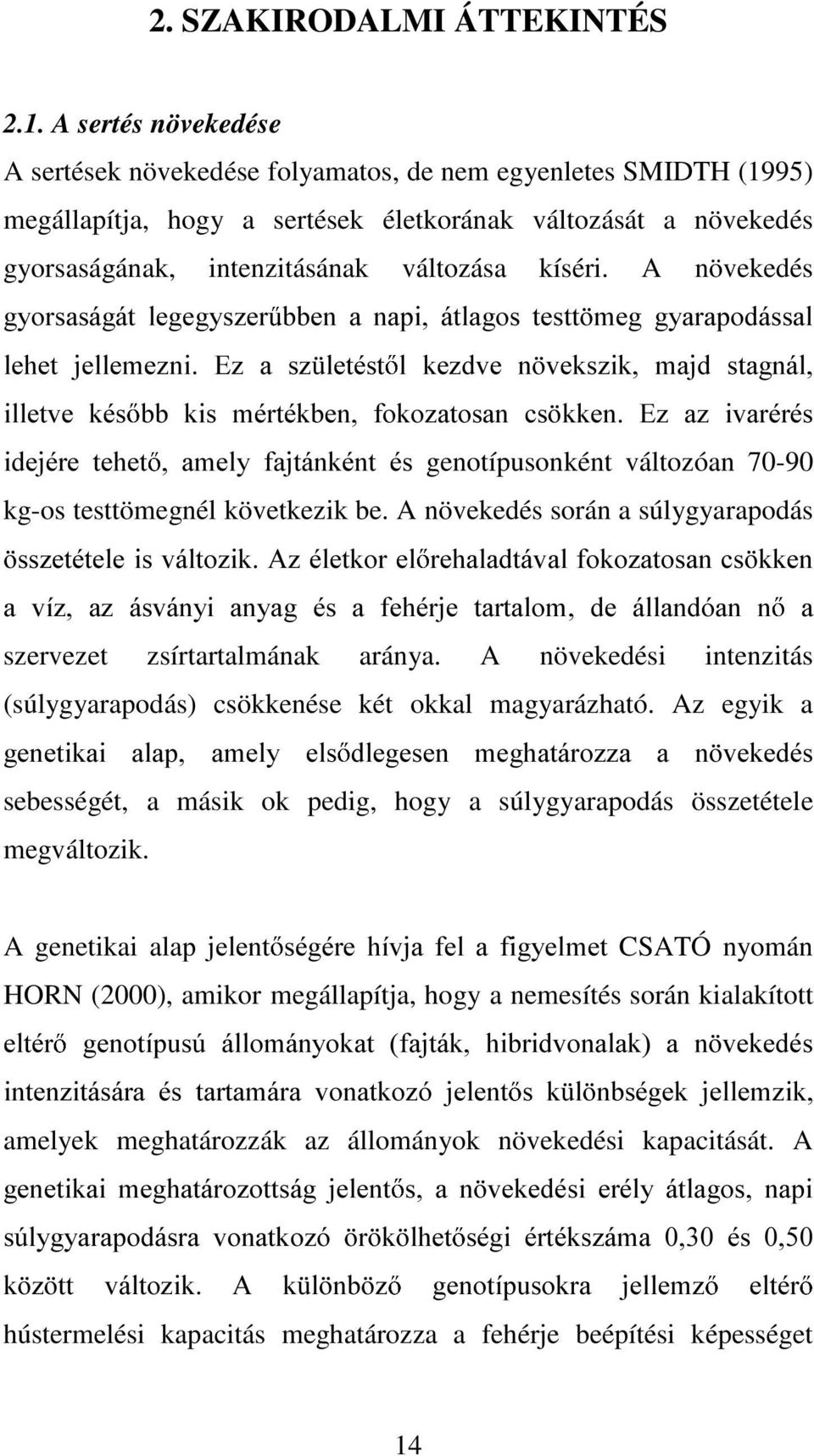 A növekedés J\RUVDViJiW OHJHJ\V]HU EEH D DSL iwodjrv WHVWW PHJ J\DUDSRGiVVDO OHKHW MHOOHPH]L (] D V] OHWpVW O NH]GYH YHNV]LN PDMG VWDJiO LOOHWYH NpV EE NLV PpUWpNEH IRNR]DWRVD FV NNH (] D] LYDUpUpV