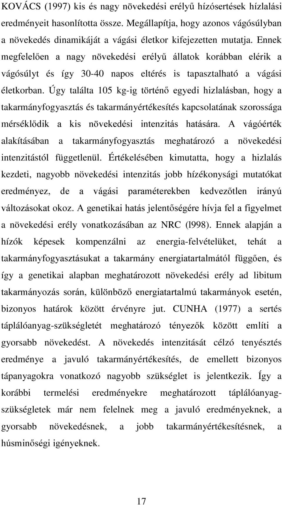 Úgy találta 105 kg-lj W UWp HJ\HGL KL]ODOiVED KRJ\ D takarmányfogyasztás és takarmányértékesítés kapcsolatának szorossága mérséno GLN D NLV YHNHGpVL LWH]LWiV KDWiViUD $ YiJypUWpN alakításában a