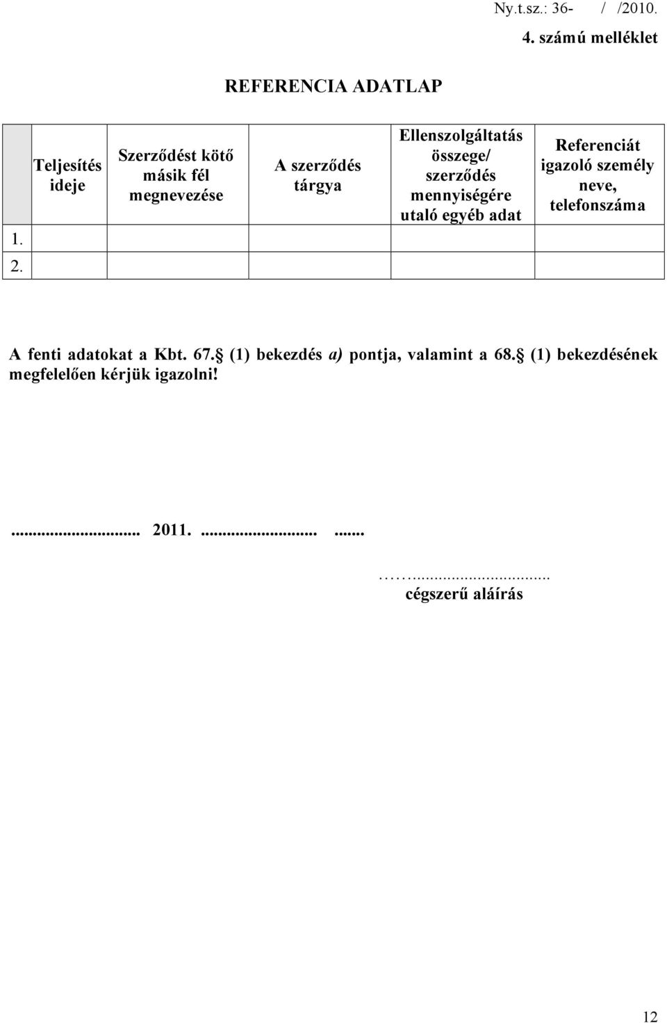 összege/ szerződés mennyiségére utaló egyéb adat Referenciát igazoló személy neve, telefonszáma