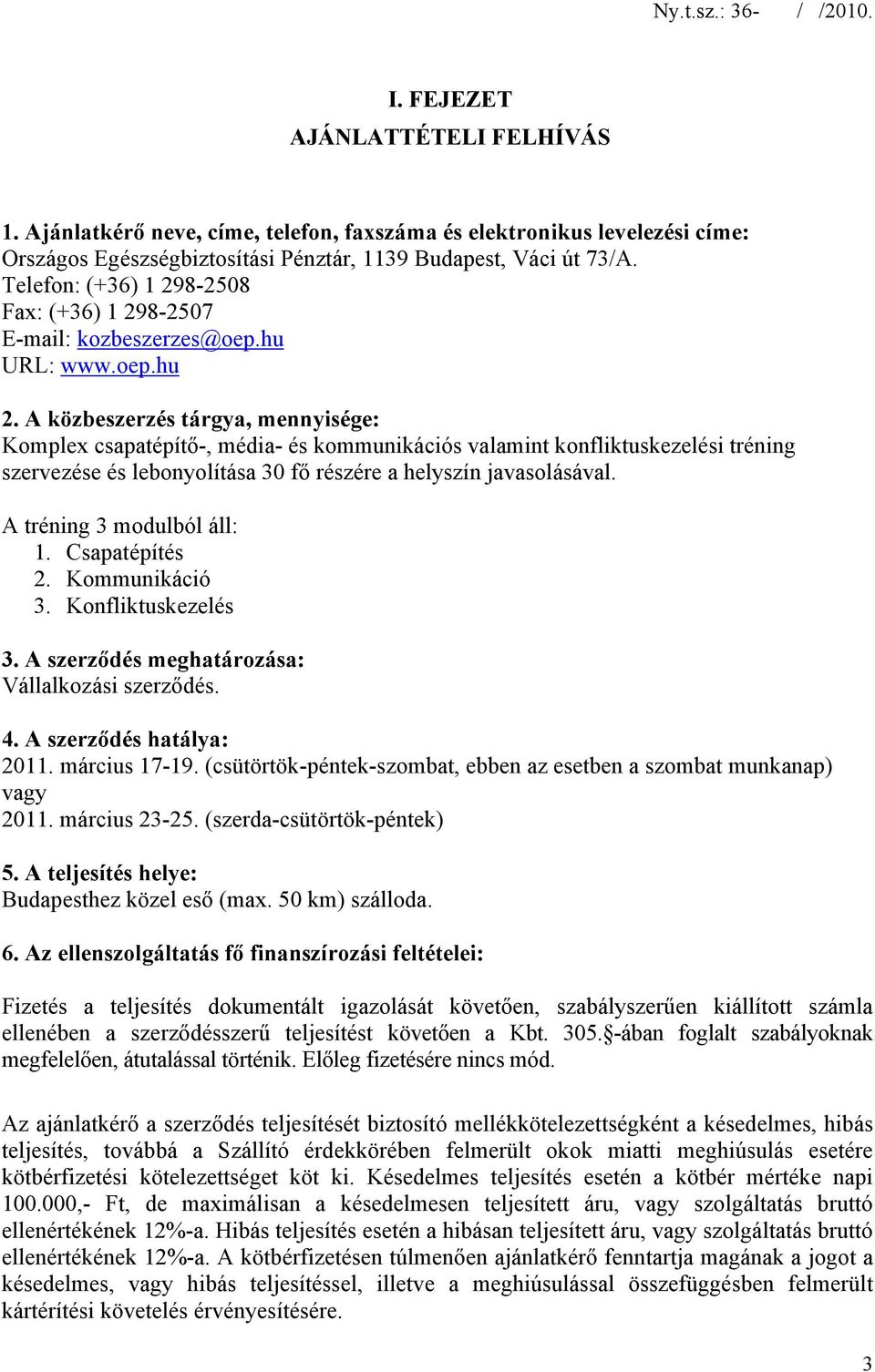 A közbeszerzés tárgya, mennyisége: Komplex csapatépítő-, média- és kommunikációs valamint konfliktuskezelési tréning szervezése és lebonyolítása 30 fő részére a helyszín javasolásával.