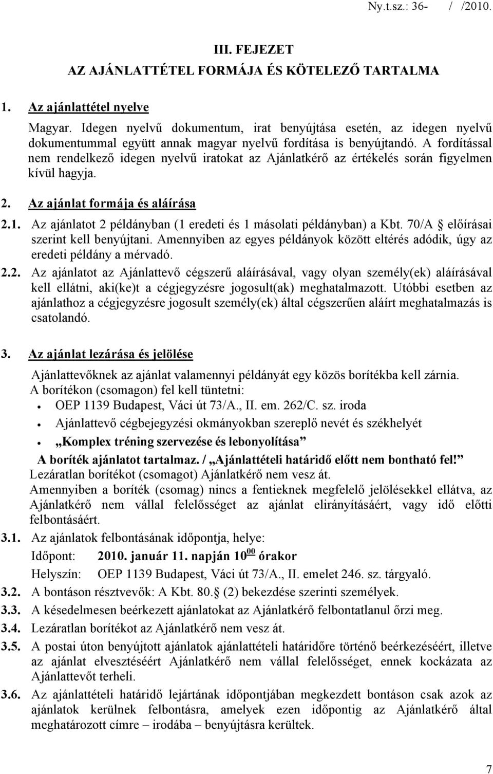 A fordítással nem rendelkező idegen nyelvű iratokat az Ajánlatkérő az értékelés során figyelmen kívül hagyja. 2. Az ajánlat formája és aláírása 2.1.