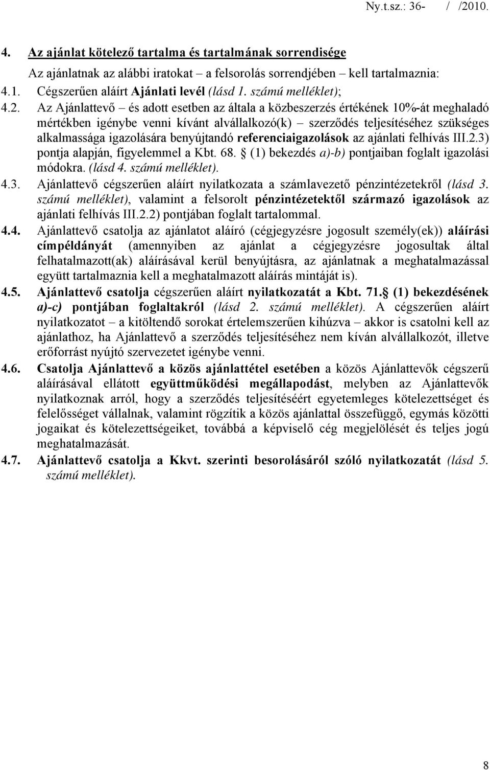 Az Ajánlattevő és adott esetben az általa a közbeszerzés értékének 10%-át meghaladó mértékben igénybe venni kívánt alvállalkozó(k) szerződés teljesítéséhez szükséges alkalmassága igazolására