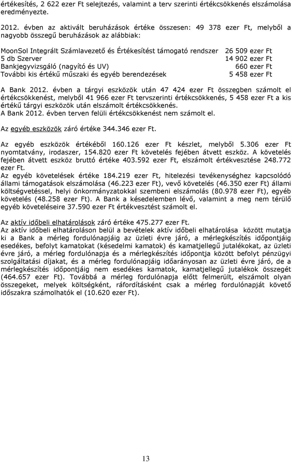 Szerver 14 902 ezer Ft Bankjegyvizsgáló (nagyító és UV) 660 ezer Ft További kis értékű műszaki és egyéb berendezések 5 458 ezer Ft A Bank 2012.