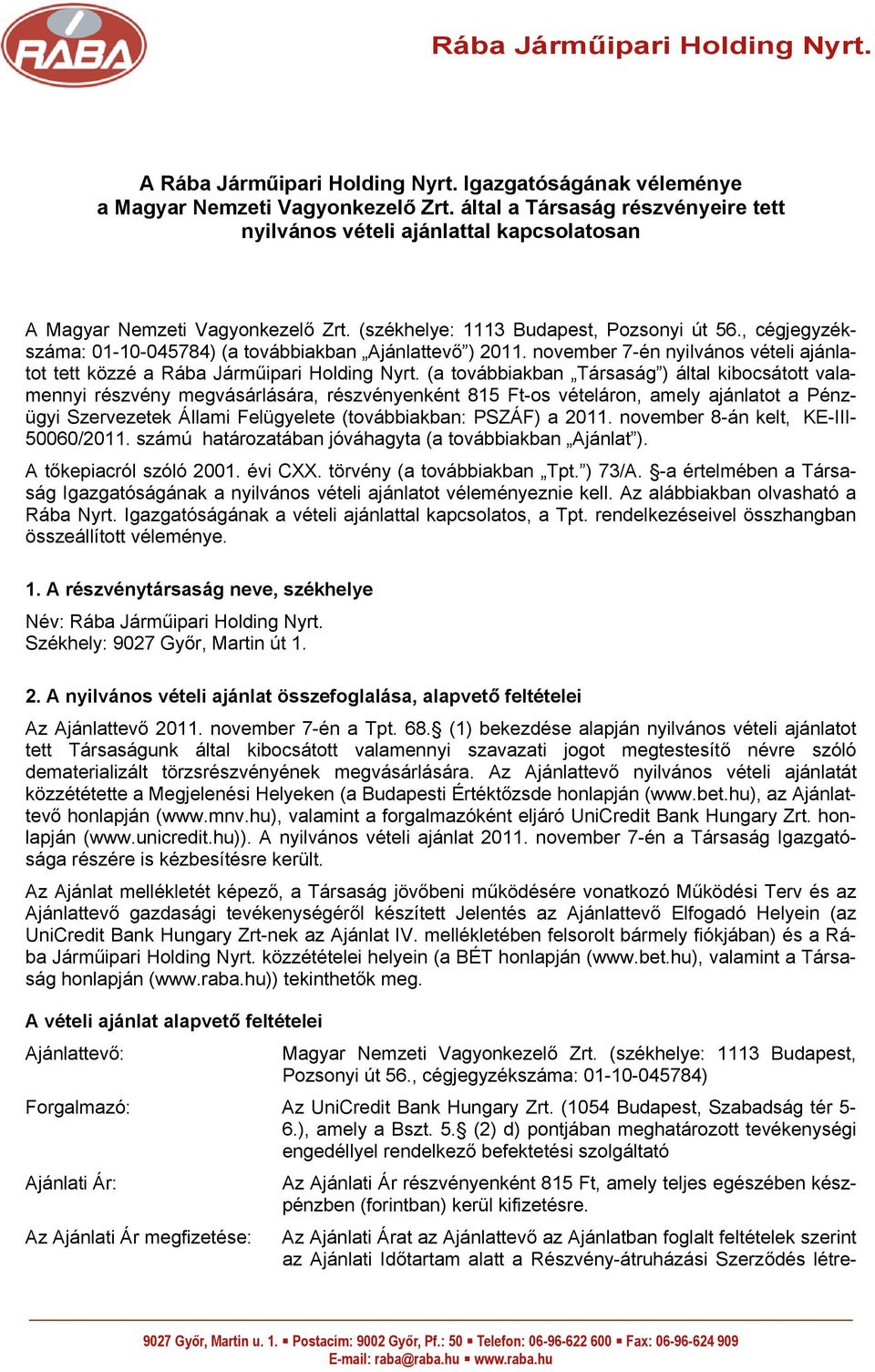 , cégjegyzékszáma: 01-10-045784) (a továbbiakban Ajánlattevő ) 2011. november 7-én nyilvános vételi ajánlatot tett közzé a Rába Járműipari Holding Nyrt.