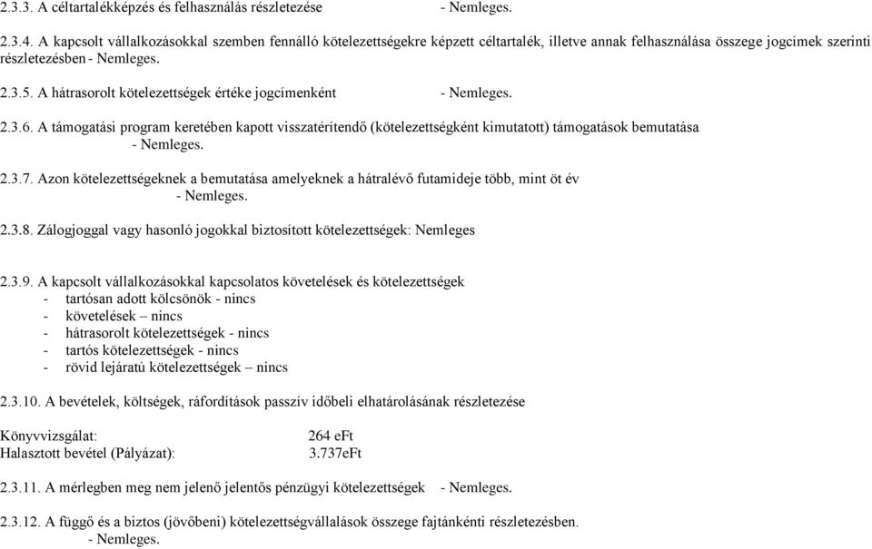 A hátrasorolt kötelezettségek értéke jogcímenként 2.3.6. A támogatási program keretében kapott visszatérítendő (kötelezettségként kimutatott) támogatások bemutatása 2.3.7.