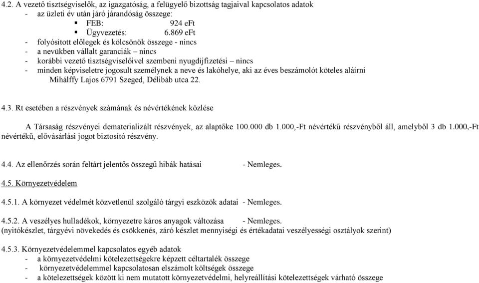 személynek a neve és lakóhelye, aki az éves beszámolót köteles aláírni Mihálffy Lajos 6791 Szeged, Délibáb utca 22. 4.3.