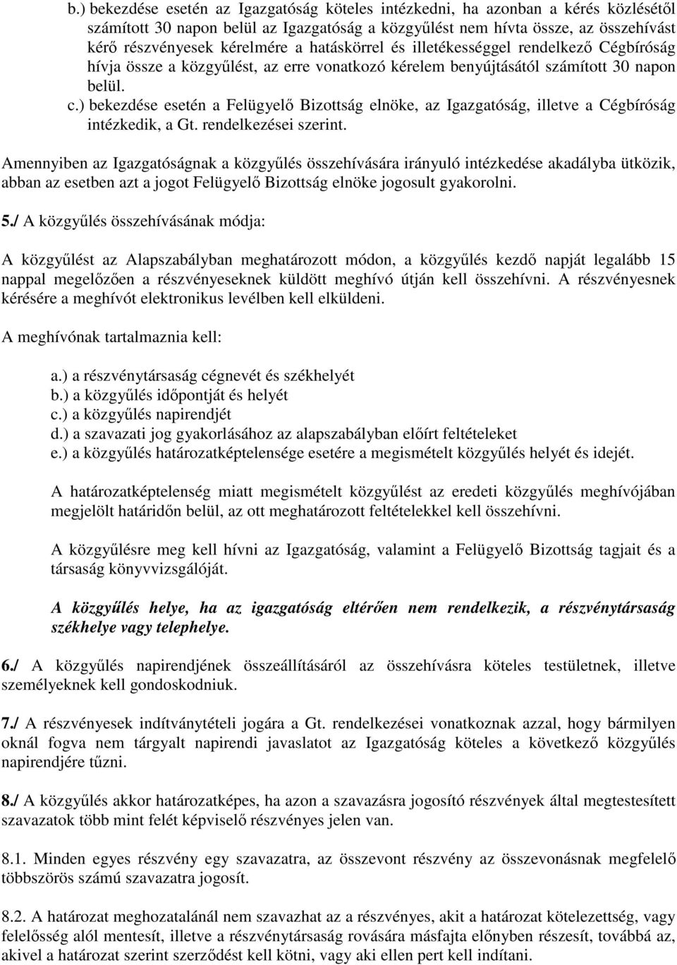 ) bekezdése esetén a Felügyelő Bizottság elnöke, az Igazgatóság, illetve a Cégbíróság intézkedik, a Gt. rendelkezései szerint.