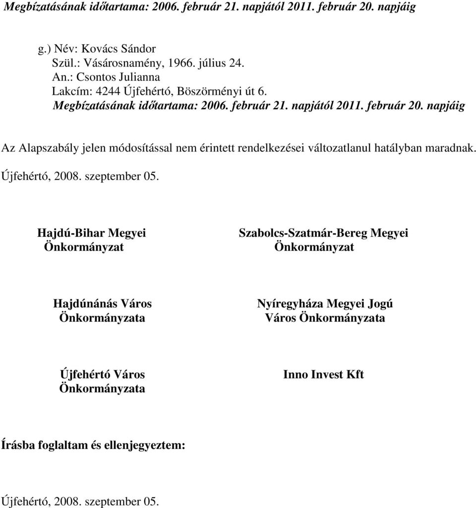 Hajdú-Bihar Megyei Önkormányzat Szabolcs-Szatmár-Bereg Megyei Önkormányzat Hajdúnánás Város Önkormányzata Nyíregyháza Megyei