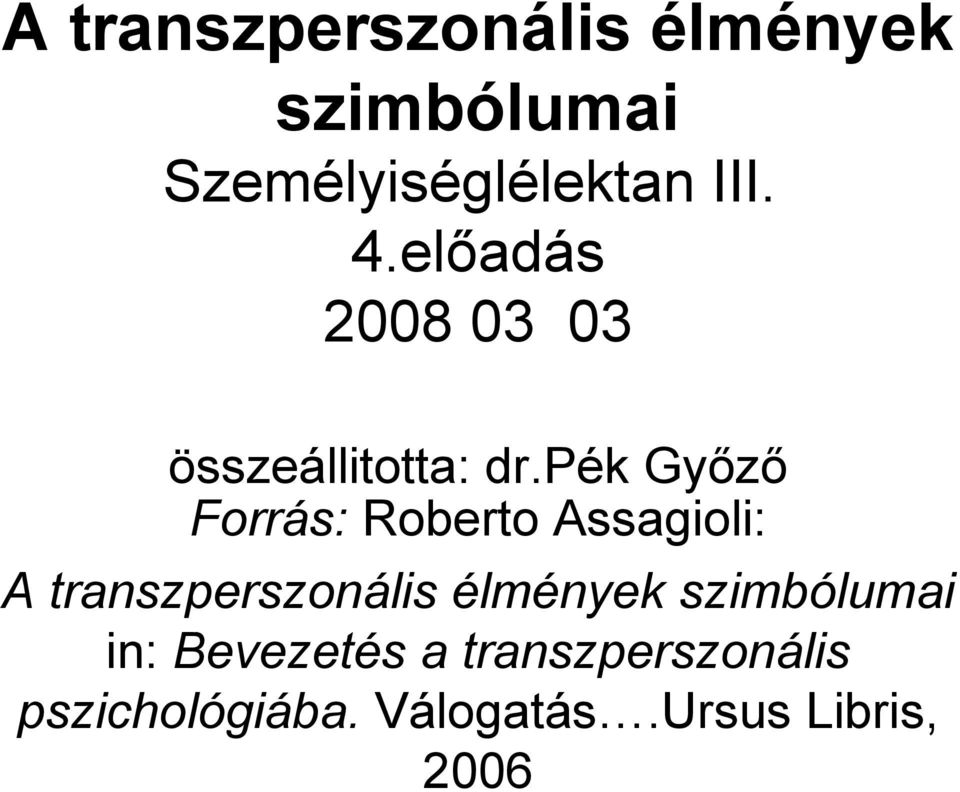 pék Győző Forrás: Roberto Assagioli: A transzperszonális élmények