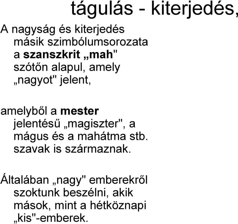 jelentésű magiszter", a mágus és a mahátma stb. szavak is származnak.