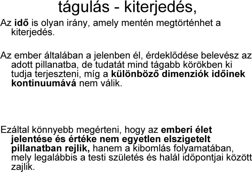 terjeszteni, míg a különböző dimenziók időinek kontinuumává nem válik.