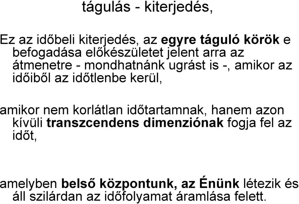 időtlenbe kerül, amikor nem korlátlan időtartamnak, hanem azon kívüli transzcendens