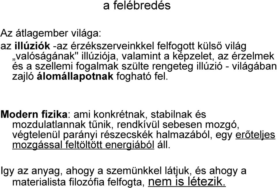 Modern fizika: ami konkrétnak, stabilnak és mozdulatlannak tűnik, rendkívül sebesen mozgó, végtelenül parányi részecskék
