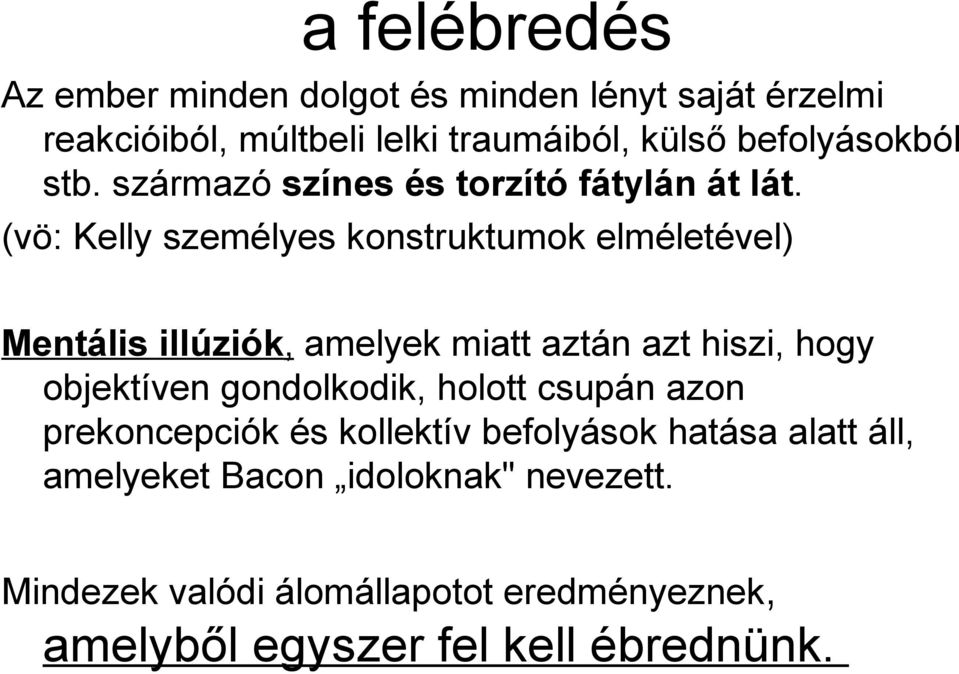 (vö: Kelly személyes konstruktumok elméletével) Mentális illúziók, amelyek miatt aztán azt hiszi, hogy objektíven