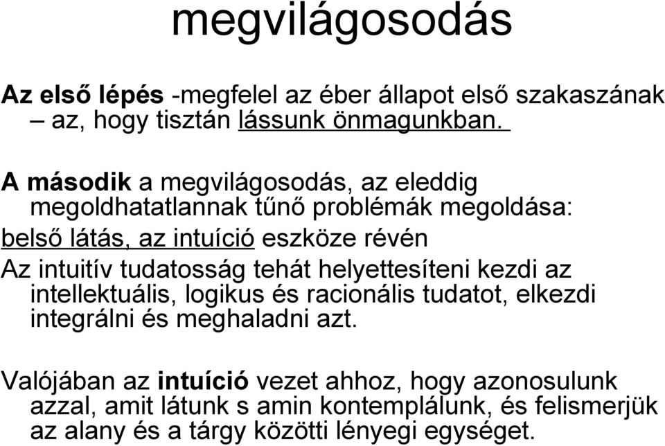 intuitív tudatosság tehát helyettesíteni kezdi az intellektuális, logikus és racionális tudatot, elkezdi integrálni és meghaladni