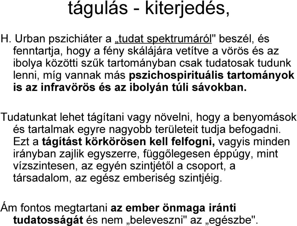 míg vannak más pszichospirituális tartományok is az infravörös és az ibolyán túli sávokban.