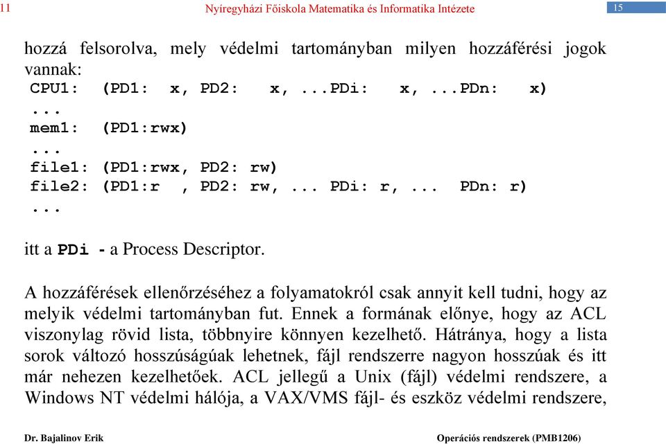 A hozzáférések ellenőrzéséhez a folyamatokról csak annyit kell tudni, hogy az melyik védelmi tartományban fut.