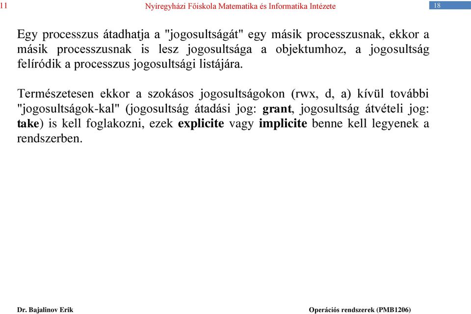 Természetesen ekkor a szokásos jogosultságokon (rwx, d, a) kívül további "jogosultságok-kal" (jogosultság