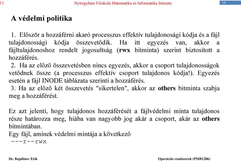 Ha az előző összevetésben nincs egyezés, akkor a csoport tulajdonosságok vetődnek össze (a processzus effektív csoport tulajdonos kódja!).