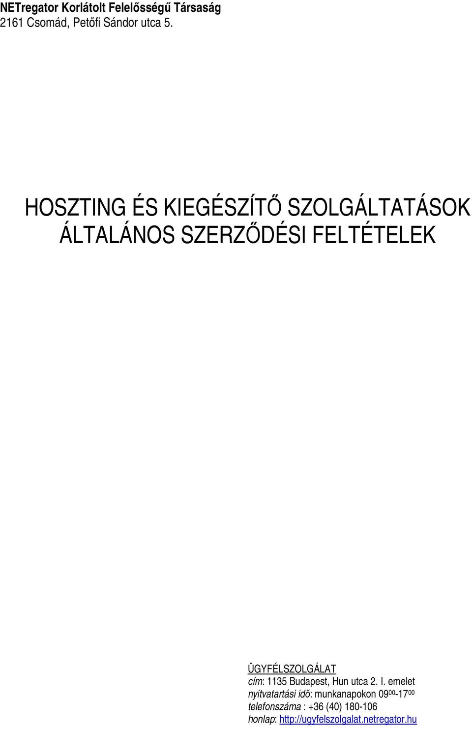 ÜGYFÉLSZOLGÁLAT cím: 1135 Budapest, Hun utca 2. I.