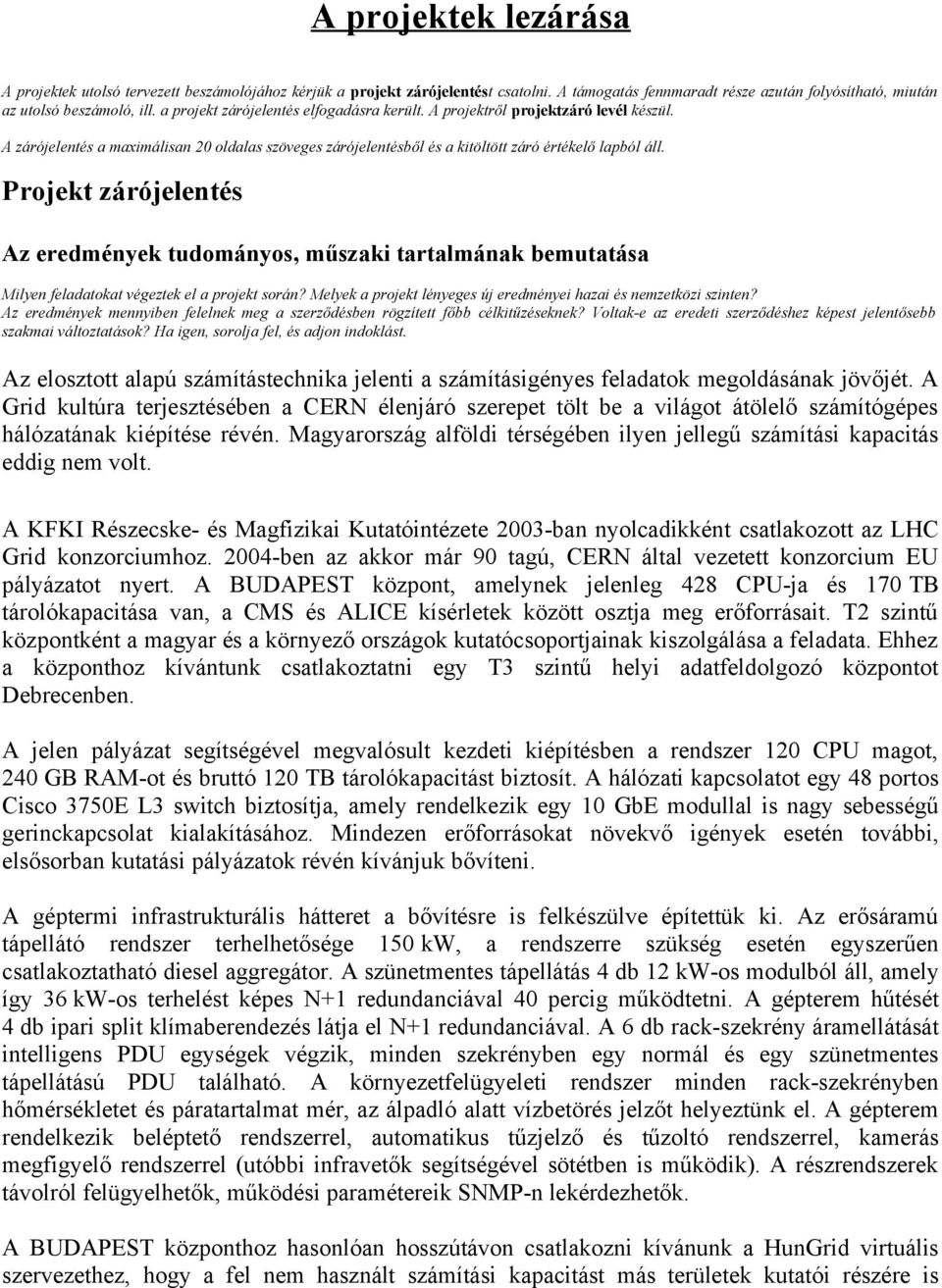 Projekt zárójelentés Az eredmények tudományos, műszaki tartalmának bemutatása Milyen feladatokat végeztek el a projekt során? Melyek a projekt lényeges új eredményei hazai és nemzetközi szinten?