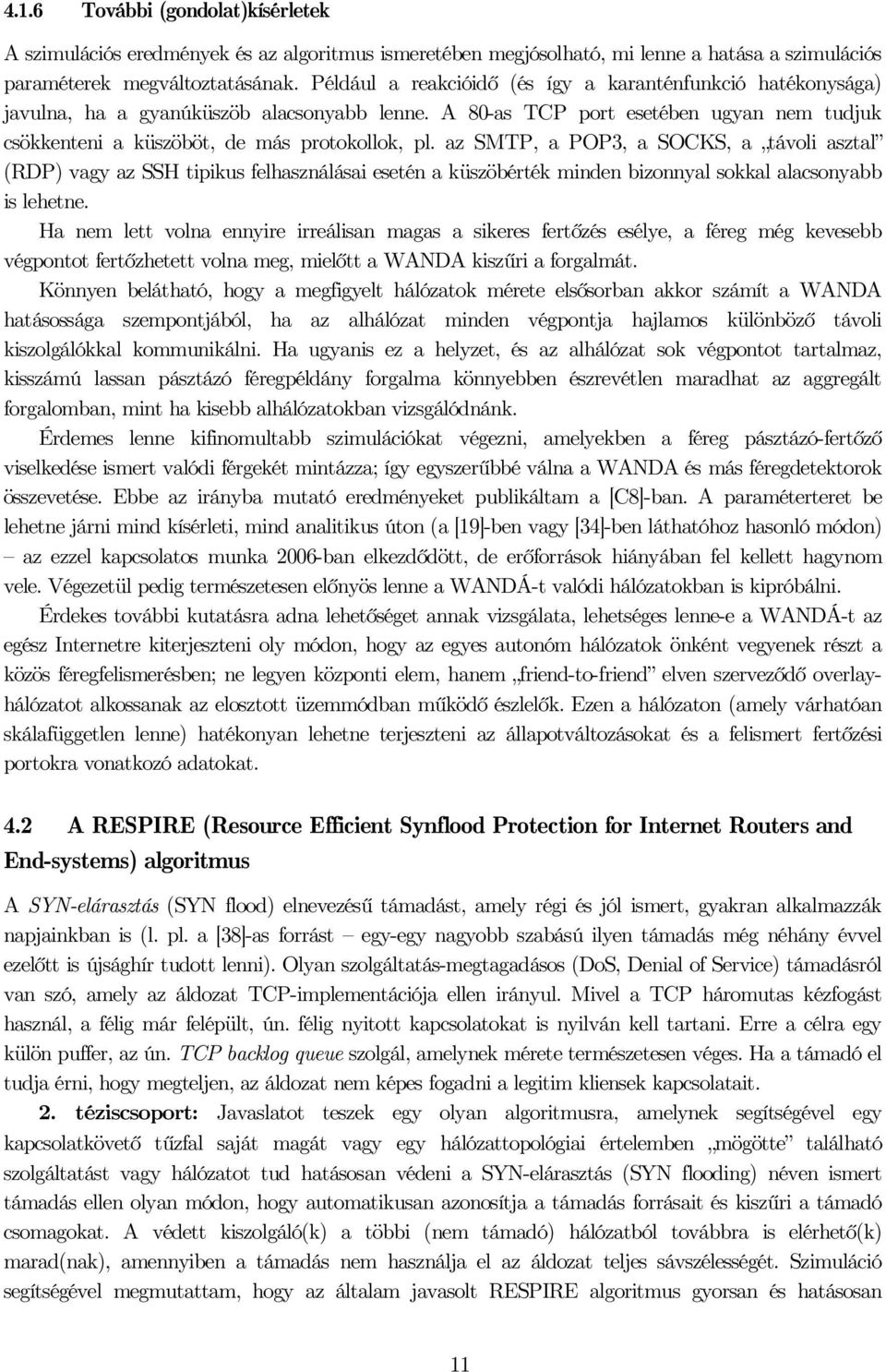 az SMTP, a POP3, a SOCKS, a távoi aszta (RDP) vagy az SSH tipius fehasznáásai esetén a üszöbérté minden bizonnya soa aasonyabb is ehetne.