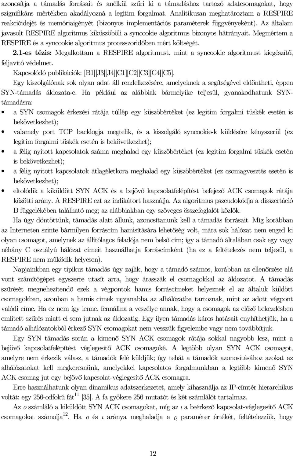 Megmértem a RESPIRE és a synooie agoritmus proesszoridőben mért ötségét. 2.-es tézis: Megaottam a RESPIRE agoritmust, mint a synooie agoritmust iegészítő, fejavító védemet.