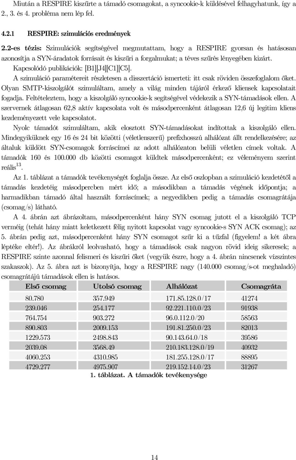 Kapsoódó pubiáió: [B][J4][C][C5]. A szimuáió paramétereit részetesen a disszertáió ismerteti: itt sa röviden összefogaom őet.