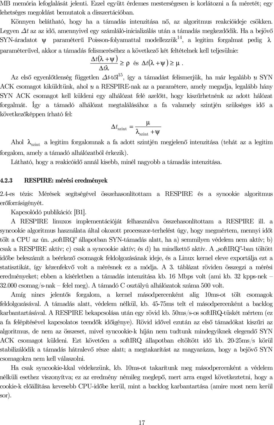 Ha a bejövő SYN-áradatot ψ paraméterű Poisson-foyamatta modeezzü 4, a egitim forgamat pedig λ paraméterűve, aor a támadás feismeréséhez a övetező ét fetétene e tejesünie: t( λ ψ ) ρ és t ( λ ψ ) µ.