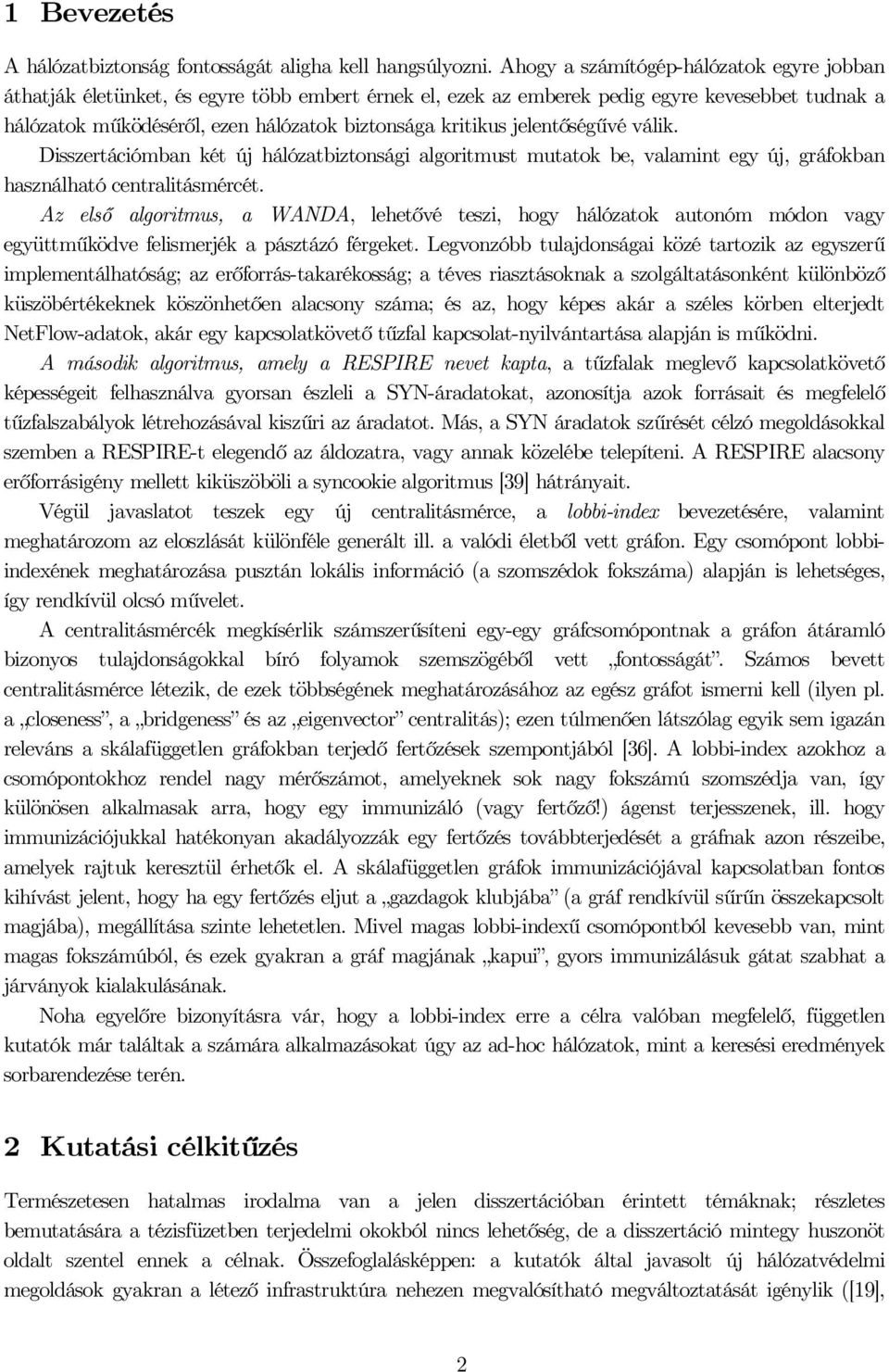 Disszertáiómban ét új háózatbiztonsági agoritmust mutato be, vaamint egy új, gráfoban hasznáható entraitásmérét.