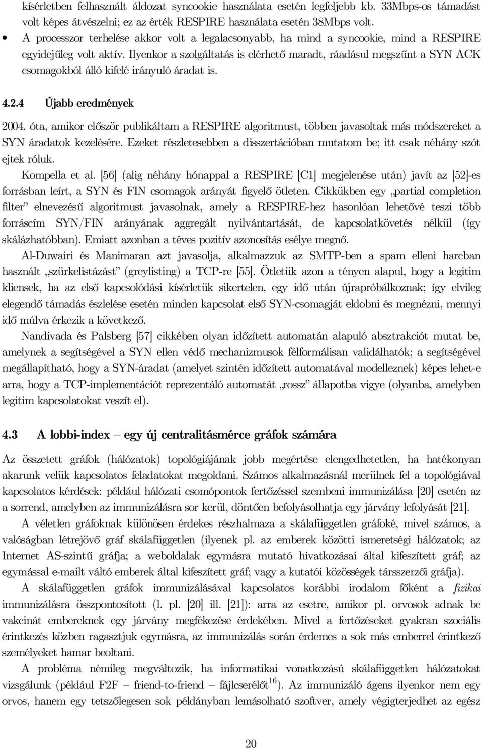 4.2.4 Újabb eredménye 2004. óta, amior eőször pubiátam a RESPIRE agoritmust, többen javasota más módszereet a SYN áradato ezeésére.