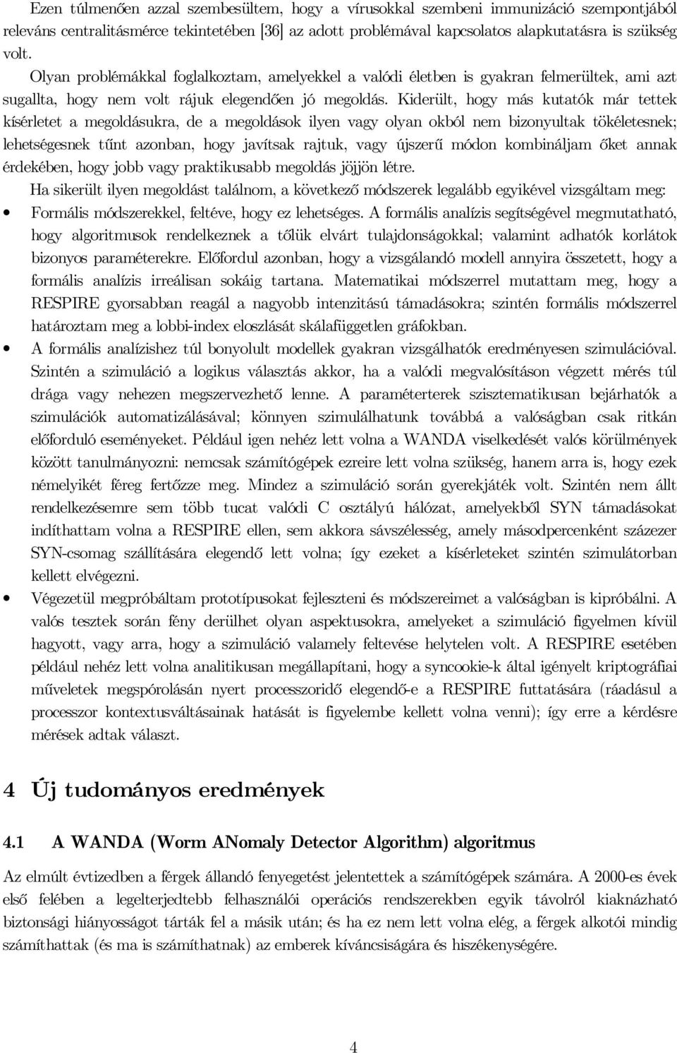 Kiderüt, hogy más utató már tette íséretet a megodásura, de a megodáso iyen vagy oyan obó nem bizonyuta töéetesne; ehetségesne tűnt azonban, hogy javítsa rajtu, vagy újszerű módon ombinájam őet anna