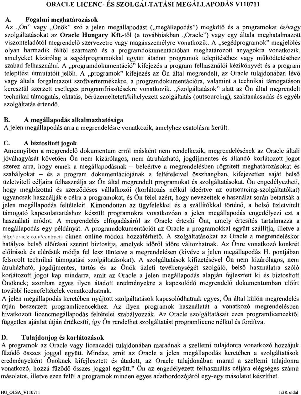 A,,segedprogramok" megjelolks olyan harmadik felt01 szarmaz6 es a programdokumentici6ban meghatarozott anyagokra vonatkozik, amelyeket kizarolag a segidprogramokkal egyutt atadott programok