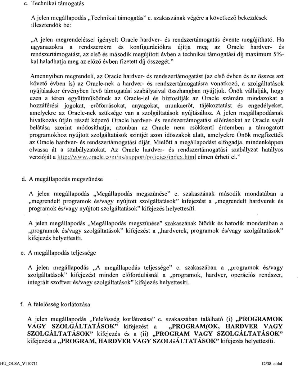 Ha ugyanazokra a rendszerekre Q konfiguraci6kra ujitja meg az Oracle hardver- 6s rendszertamogatast, az elso Q masodik megi?