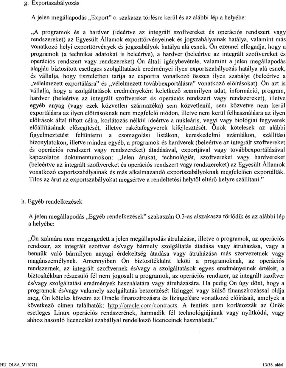 es jogszabalyainak hatalya, valalnint mas vonatkoz6 helyi exporttorvknyek 6s jogszabalyok hatalya a16 esnek.