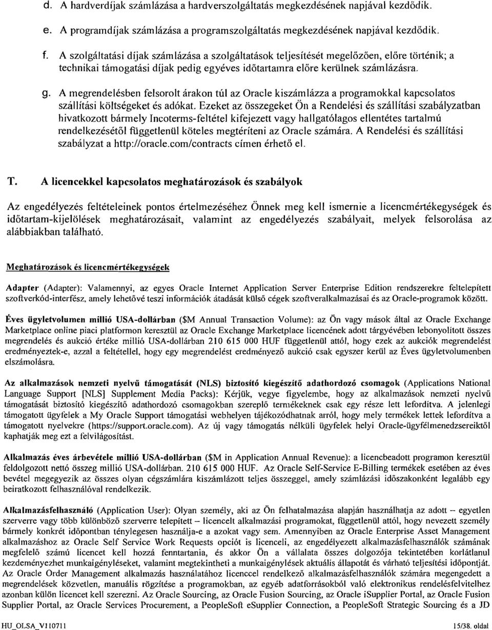 A megrendelksben felsorolt arakon tul az Oracle kiszamlazza a programokkal kapcsolatos szallitasi koltskgeket 6s ad6kat.