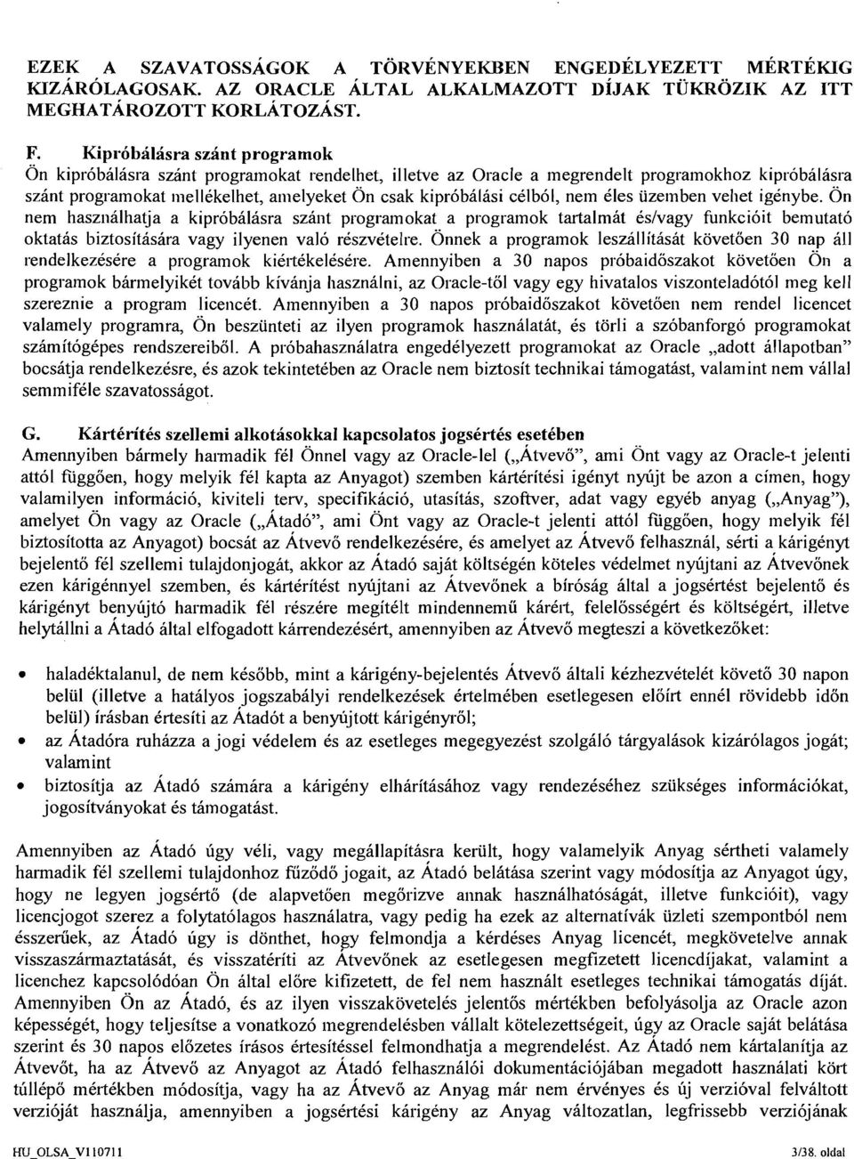 celb61, nern Cles uzemben vehet igenybe. 0n nern hasznalhatja a kiprobhlasra szant programokat a programok tartalmat eslvagy funkcioit bemutato oktatas biztositasara vagy ilyenen valo reszvetelre.