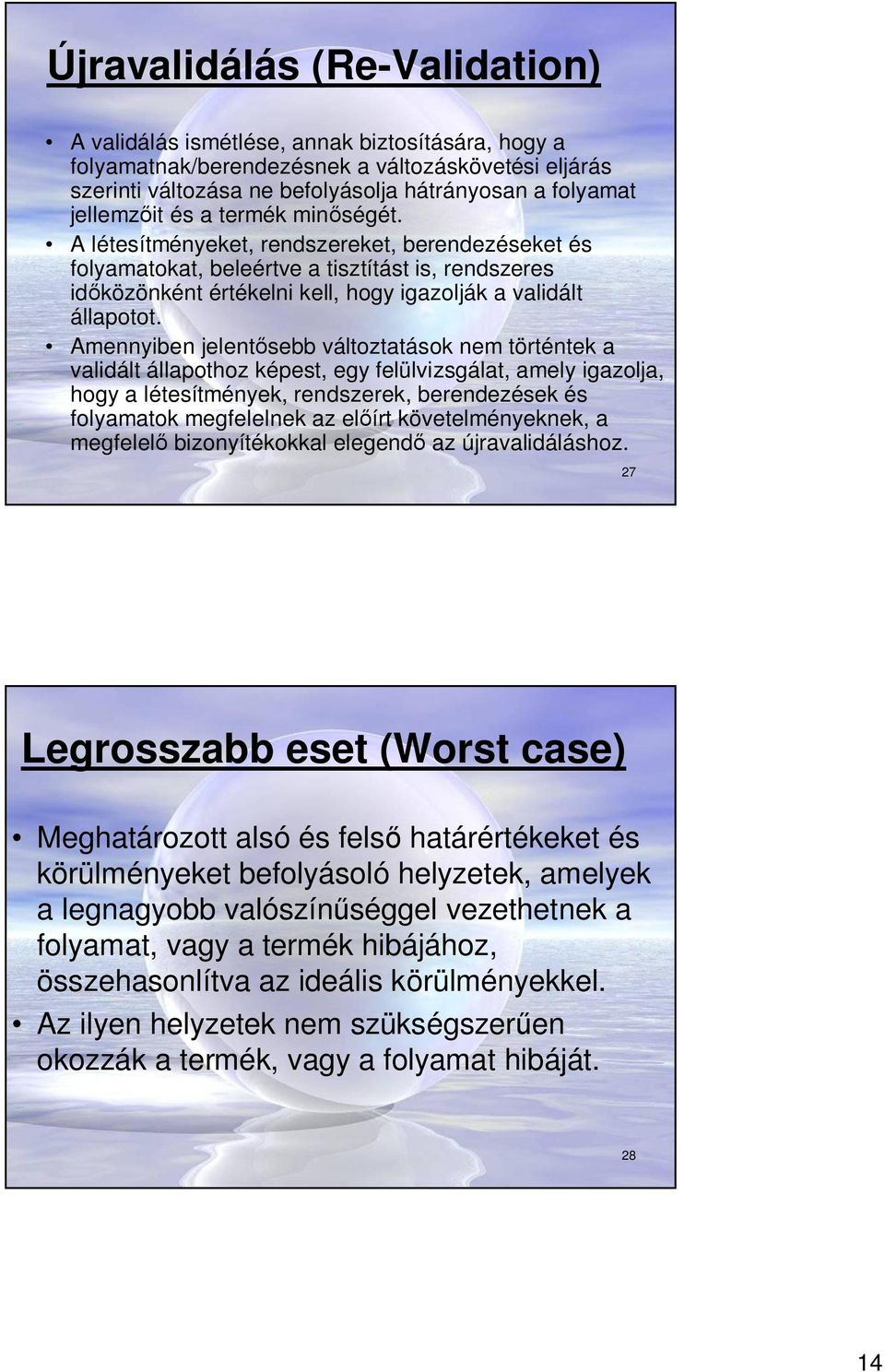 Amennyiben jelent sebb változtatások nem történtek a validált állapothoz képest, egy felülvizsgálat, amely igazolja, hogy a létesítmények, rendszerek, berendezések és folyamatok megfelelnek az el írt