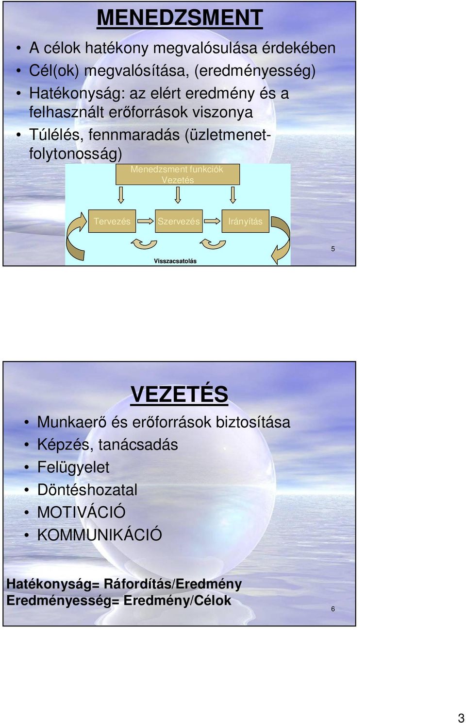 Vezetés Tervezés Szervezés Irányítás Visszacsatolás 5 VEZETÉS Munkaer és er források biztosítása Képzés,